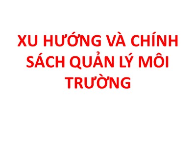 Bài giảng Phát triển bền vững - Chương 5: Xu hướng và chính sách quản lý môi trường