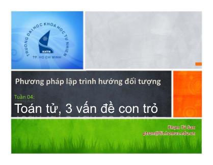 Bài giảng Phương pháp lập trình hướng đối tượng - Tuần 4: Toán tử, 3 vấn đề con trỏ - Phạm Tú San