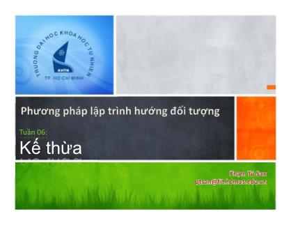Bài giảng Phương pháp lập trình hướng đối tượng - Tuần 6: Kế thừa - Phạm Tú San