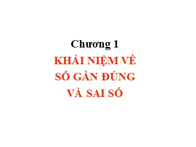 Bài giảng Phương pháp tính - Chương 1: Khái niệm về số gần đúng và sai số