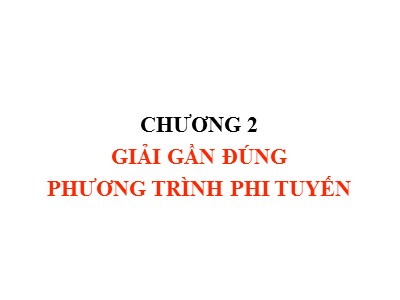 Bài giảng Phương pháp tính - Chương 2: Giải gần đúng phương trình phi tuyến