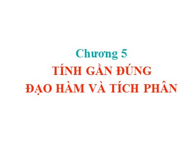 Bài giảng Phương pháp tính - Chương 5: Tính gần đúng đạo hàm và tích phân