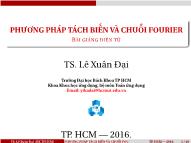 Bài giảng Phương trình toán lý và cơ sở toán ứng dụng - Chương: Phương pháp tách biến và chuỗi Fourier - Lê Xuân Đại