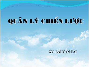 Bài giảng Quản lý chiến lược - Chương mở đầu: Giới thiệu về quản lý chiến lược - Lại Văn Tài