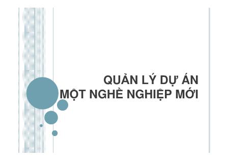 Bài giảng Quản lý dự án - Chương 1: Quản lý dự án - Một nghề nghiệp mới