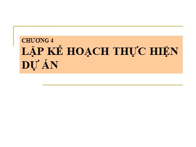 Bài giảng Quản lý dự án - Chương 4: Lập kế hoạch thực hiện dự án (Phần 1)