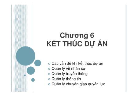 Bài giảng Quản lý dự án - Chương 6: Kết thúc dự án