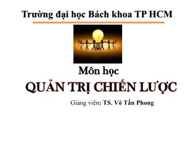 Bài giảng Quản trị chiến lược - Chương 3: Sứ mệnh, tầm nhìn và các mục tiêu chiến lược - Võ Tấn Phong