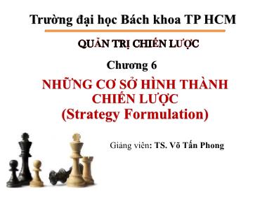 Bài giảng Quản trị chiến lược - Chương 6: Những cơ sở hình thành chiến lược (Strategy formulation) - Võ Tấn Phong