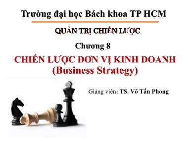 Bài giảng Quản trị chiến lược - Chương 8: Chiến lược đơn vị kinh doanh (Business strategy) - Võ Tấn Phong
