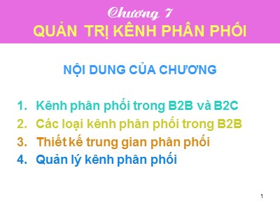 Bài giảng Tiếp thị giữa các tổ chức - Chương 7: Quản trị kênh phân phối - Dương Thị Ngọc Liên