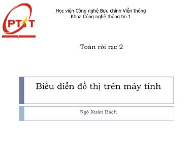 Bài giảng Toán rời rạc 2 - Chương 2: Biểu diễn đồ thị trên máy tính - Ngô Xuân Bách