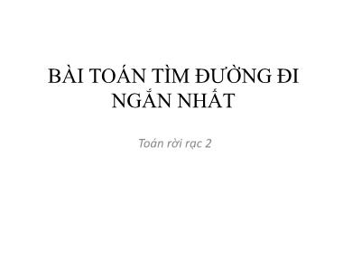Bài giảng Toán rời rạc 2 - Chương 6: Bài toán tìm đường đi ngắn nhất