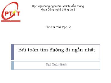 Bài giảng Toán rời rạc 2 - Chương 6: Bài toán tìm đường đi ngắn nhất - Ngô Xuân Bách