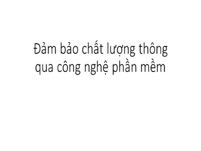 Bài thuyết trình môn Phân tích & thiết kế hệ thống - Đề tài: Đảm bảo chất lượng thông qua công nghệ phần mềm - Hoàng Hồng Khang