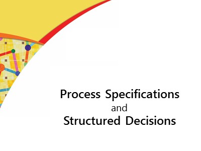 Bài thuyết trình môn Phân tích & thiết kế hệ thống - Đề tài: Process specifications and structured decisions