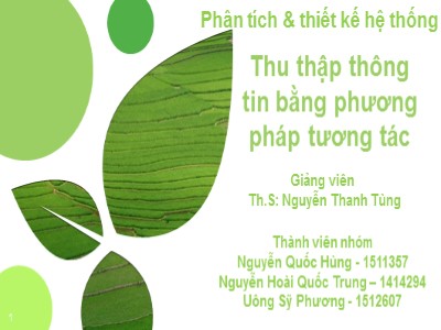 Bài thuyết trình môn Phân tích & thiết kế hệ thống - Đề tài: Thu thập thông tin bằng phương pháp tương tác - Nguyễn Quốc Hùng