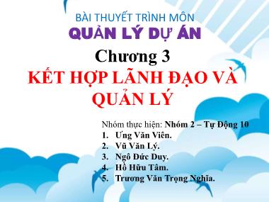 Bài thuyết trình môn Quản lý dự án cho kĩ sư - Chương 3: Kết hợp lãnh đạo và quản lý - Ưng Văn Viên