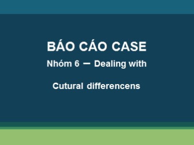 Bài thuyết trình môn Quản lý dự án - Đề tài: Dealing with cutural differencens - Dương Thanh Sơn