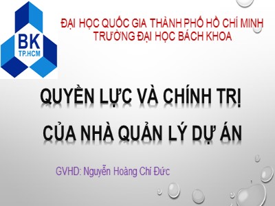 Bài thuyết trình môn Quản lý dự án - Đề tài: Quyền lực và chính trị của nhà quản lý dự án - Nguyễn Xuân Giáp