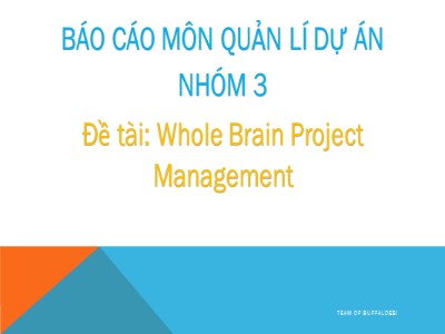 Bài thuyết trình môn Quản lý dự án - Đề tài: Whole brain project management