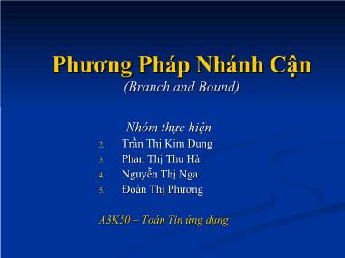 Bài thuyết trình Phương pháp nhánh cận (Branch and bound) - Trần Thị Kim Dung