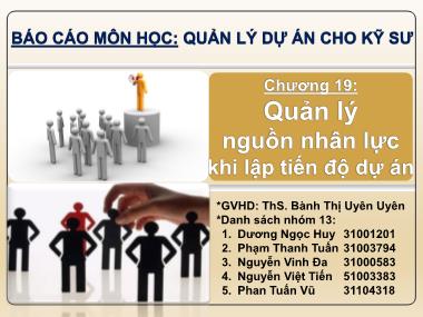 Bài thuyết trình Quản lý dự án cho kỹ sư - Chương 19: Quản lý nguồn nhân lực khi lập tiến độ dự án - Dương Ngọc Huy