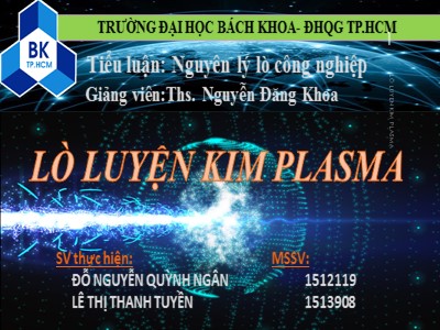 Bài thuyết trình Tiểu luận môn Nguyên lý lò công nghiệp - Đề tài: Lò luyện kim plasma - Đỗ Nguyễn Quỳnh Ngân