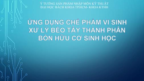 Bài thuyết trình Ứng dụng chế phẩm vi sinh xử lý bèo tây thành phân bón hữu cơ sinh học