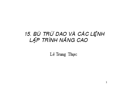 Bài giảng CAD/CAM/CNC - Phần 15: Bù trừ dao và các lệnh lập trình nâng cao - Lê Trung Thực