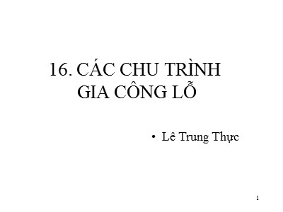 Bài giảng CAD/CAM/CNC - Phần 16: Các chu trình gia công lỗ - Lê Trung Thực