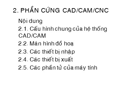 Bài giảng CAD/CAM/CNC - Phần 2: Phần cứng CAD/CAM/CNC - Lê Trung Thực