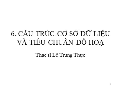 Bài giảng CAD/CAM/CNC - Phần 6: Cấu trúc cơ sở dữ liệu và tiêu chuẩn đồ họa - Lê Trung Thực
