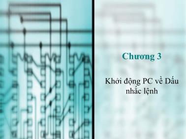 Bài giảng Cấu trúc máy tính - Chương 3: Khởi động PC về Dấu nhắc lệnh