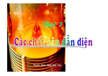 Bài giảng Cơ sở vật lý chất rắn - Bài 7: Các chất bán dẫn điện - Lê Khắc Bình