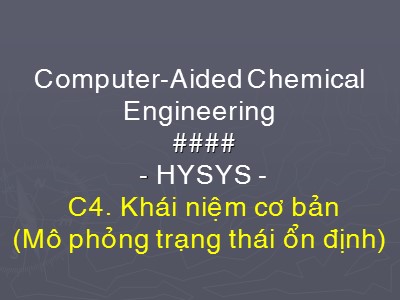 Bài giảng Computer-aided chemical engineering - Chương 4: Khái niệm cơ bản (Mô phỏng trạng thái ổn định)
