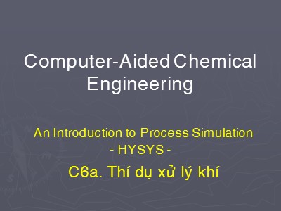 Bài giảng Computer-aided chemical engineering - Chương 6a: Thí dụ xử lý khí
