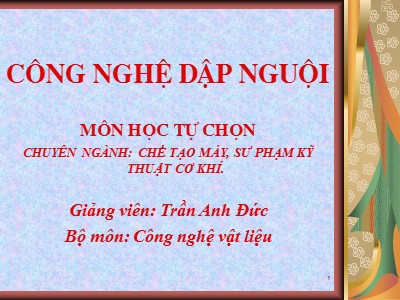 Bài giảng Công nghệ dập nguội - Bài mở đầu - Trần Anh Đức