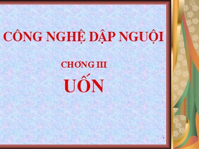 Bài giảng Công nghệ dập nguội - Chương 3: Uốn - Trần Anh Đức