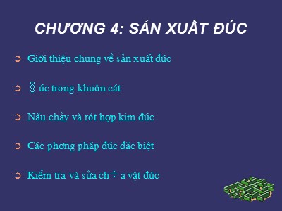 Bài giảng Công nghệ đúc - Chương 4: Sản xuất đúc