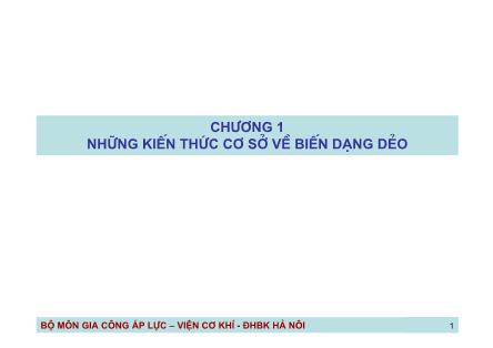 Bài giảng Công nghệ gia công áp lực - Chương 1: Những kiến thức cơ sở về biến dạng dẻo - Nguyễn Đắc Trung