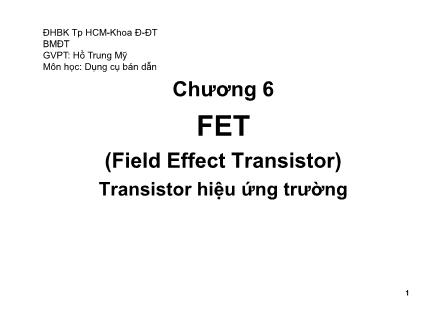 Bài giảng Dụng cụ bán dẫn - Chương 6: FET (Field Effect Transistor) (Phần 1) - Hồ Trung Mỹ