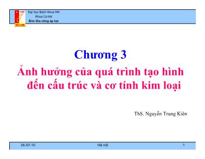 Bài giảng Gia công áp lực - Chương 3: Ảnh hưởng của quá trình tạo hình đến cấu trúc và cơ tính toán kim loại - Nguyễn Trung Kiên