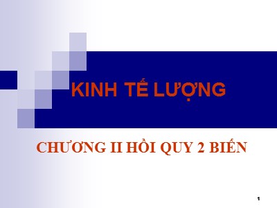Bài giảng Kinh tế lượng - Chương 2: Hồi quy 2 biến