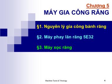 Bài giảng Máy công cụ - Chương 5: Máy gia công răng