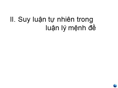Bài giảng môn Luận lý toán học - Chương 2: Luận lý mệnh đề - Phần II: Suy luận tự nhiên trong luận lý mệnh đề - Nguyễn Thanh Sơn