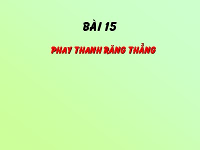 Bài giảng Phay chuyên ngành - Bài 15: Phay thanh răng thẳng