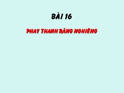 Bài giảng Phay chuyên ngành - Bài 16: Phay thanh răng nghiêng