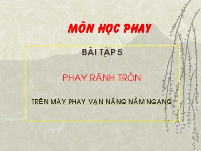 Bài giảng Phay chuyên ngành - Bài tập 5: Phay rãnh tròn trên máy phay vạn năng nằm ngang