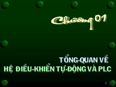 Bài giảng PLC - Chương 1: Tổng quan về hệ điều khiển tự động và PLC